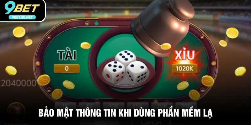 Bảo mật thông tin khi dùng phần mềm lạ.