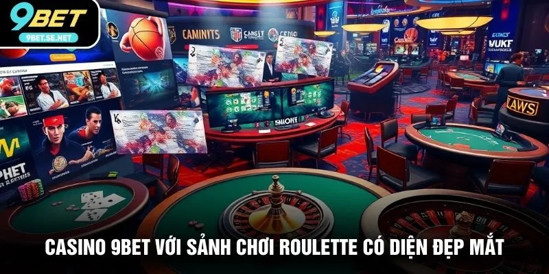 Casino 9BET với sảnh chơi Roulette có diện đẹp mắt
