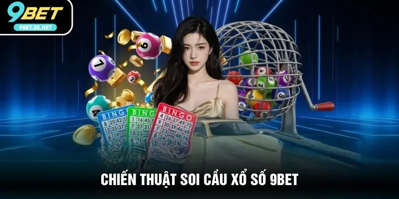 Chiến thuật soi cầu Xổ số 9BET