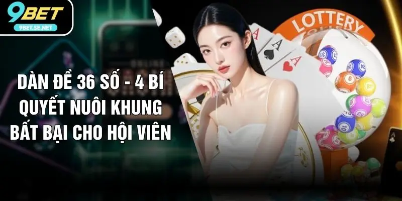 Dàn Đề 36 Số - 4 Bí Quyết Nuôi Khung Bất Bại Cho Hội Viên