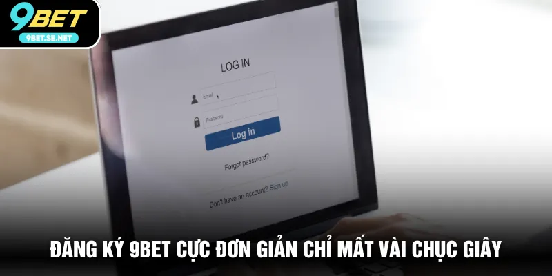 Đăng ký 9BET cực đơn giản chỉ mất vài chục giây