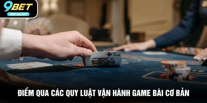 Điểm qua các quy luật vận hành game bài cơ bản