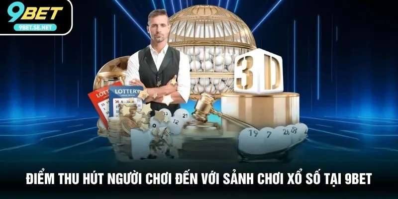 Điểm thu hút người chơi đến với sảnh chơi xổ số tại 9BET