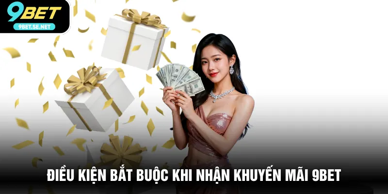 Điều kiện bắt buộc khi nhận khuyến mãi 9BET