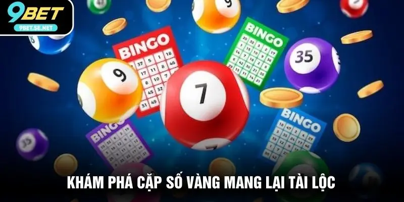 Khám phá cặp số vàng mang lại tài lộc