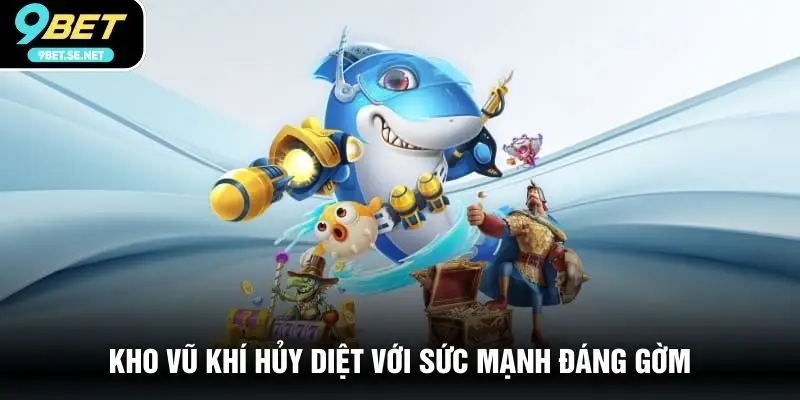 Kho vũ khí hủy diệt với sức mạnh đáng gờm