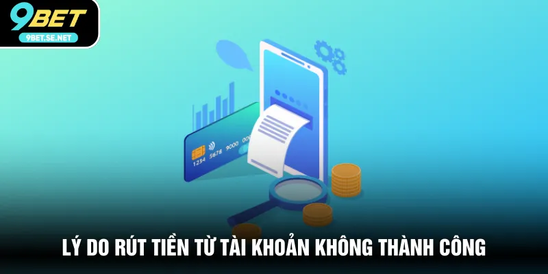 Lý do rút tiền từ tài khoản không thành công