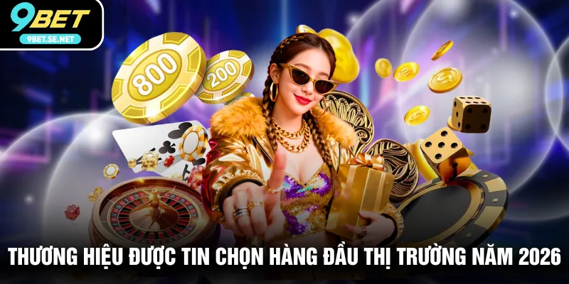 Thương hiệu được tin chọn hàng đầu thị trường năm 2026