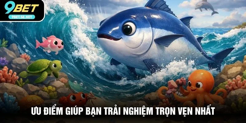 Ưu điểm giúp bạn trải nghiệm trọn vẹn nhất