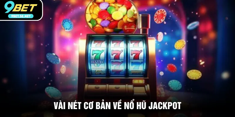 Vài nét cơ bản về nổ hũ Jackpot