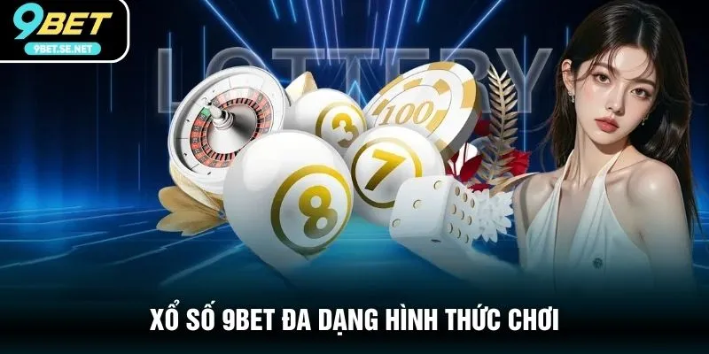 Xổ số 9BET đa dạng hình thức chơi